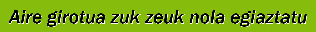 Aire girotua zuk zeuk nola egiaztatu