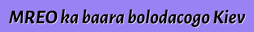 MREO ka baara bolodacogo Kiev