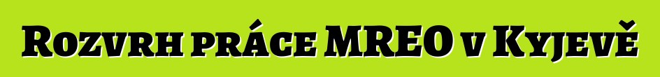 Rozvrh práce MREO v Kyjevě