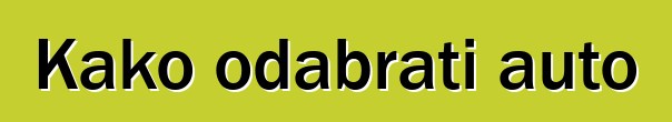 Kako odabrati auto