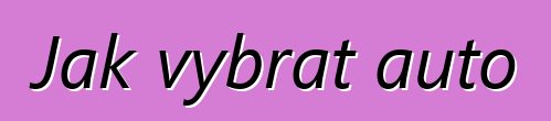 Jak vybrat auto