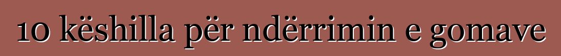 10 këshilla për ndërrimin e gomave