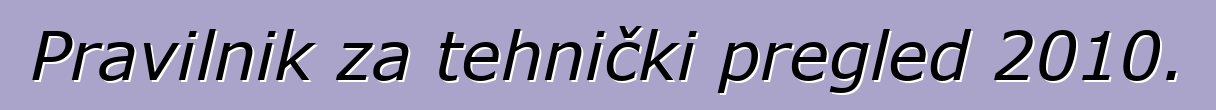 Pravilnik za tehnički pregled 2010.