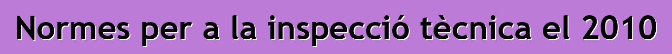 Normes per a la inspecció tècnica el 2010