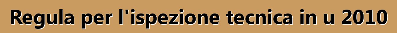 Regula per l'ispezione tecnica in u 2010