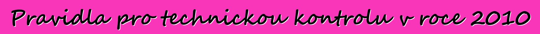 Pravidla pro technickou kontrolu v roce 2010