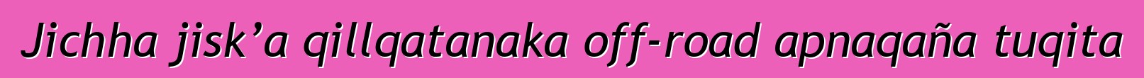 Jichha jisk’a qillqatanaka off-road apnaqaña tuqita