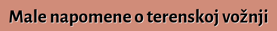 Male napomene o terenskoj vožnji
