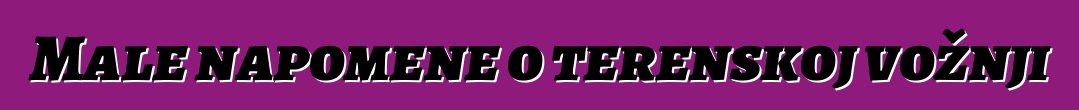 Male napomene o terenskoj vožnji