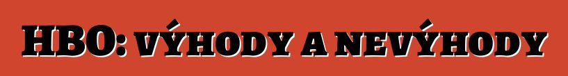 HBO: výhody a nevýhody