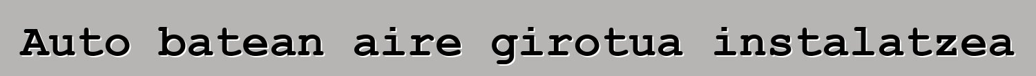 Auto batean aire girotua instalatzea