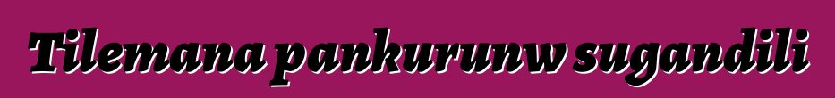 Tilemana pankurunw sugandili