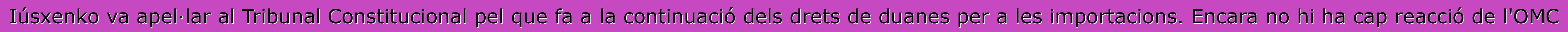 Iúsxenko va apel·lar al Tribunal Constitucional pel que fa a la continuació dels drets de duanes per a les importacions. Encara no hi ha cap reacció de l'OMC