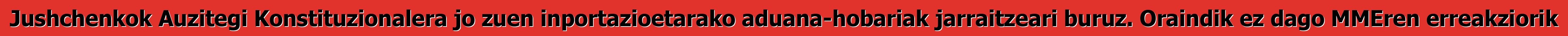 Jushchenkok Auzitegi Konstituzionalera jo zuen inportazioetarako aduana-hobariak jarraitzeari buruz. Oraindik ez dago MMEren erreakziorik