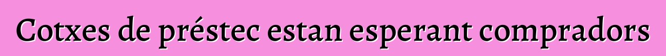 Cotxes de préstec estan esperant compradors