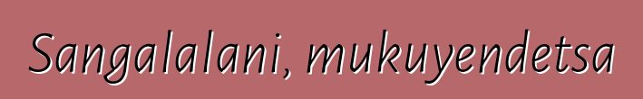 Sangalalani, mukuyendetsa