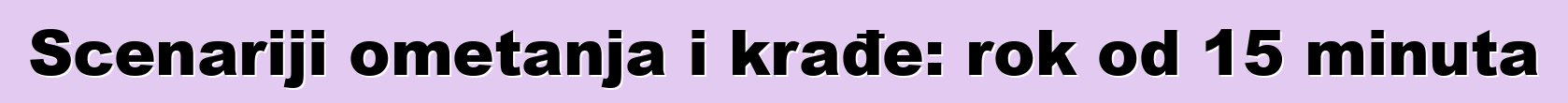 Scenariji ometanja i krađe: rok od 15 minuta