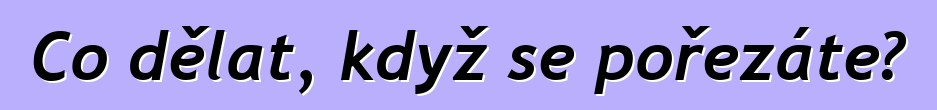 Co dělat, když se pořezáte?