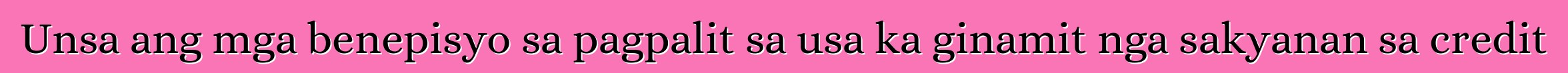 Unsa ang mga benepisyo sa pagpalit sa usa ka ginamit nga sakyanan sa credit