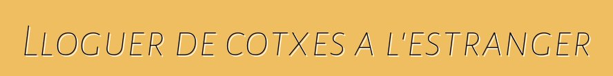 Lloguer de cotxes a l'estranger
