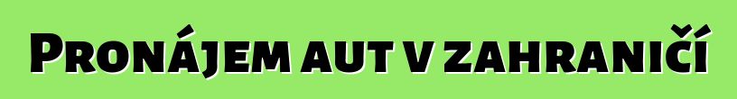 Pronájem aut v zahraničí