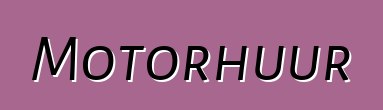 Motorhuur
