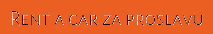 Rent a car za proslavu