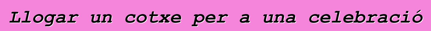 Llogar un cotxe per a una celebració
