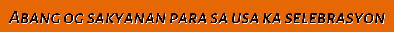 Abang og sakyanan para sa usa ka selebrasyon