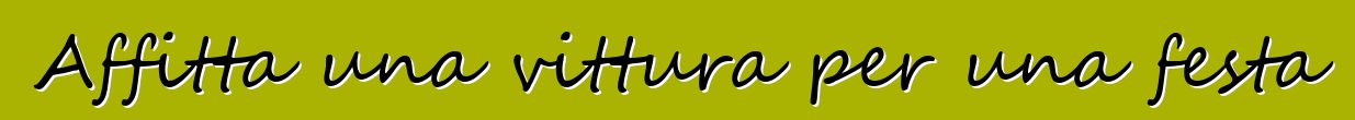 Affitta una vittura per una festa