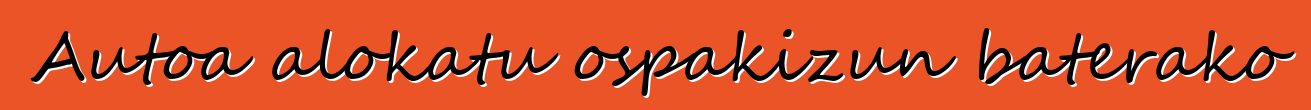 Autoa alokatu ospakizun baterako