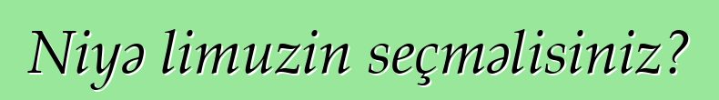 Niyə limuzin seçməlisiniz?