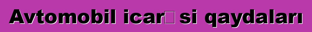 Avtomobil icarəsi qaydaları