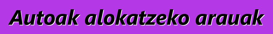 Autoak alokatzeko arauak