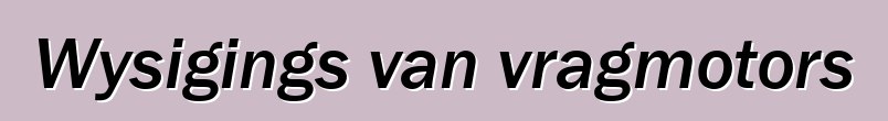 Wysigings van vragmotors