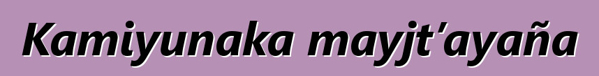 Kamiyunaka mayjt’ayaña