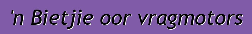 'n Bietjie oor vragmotors