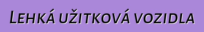 Lehká užitková vozidla