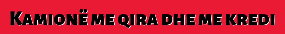 Kamionë me qira dhe me kredi