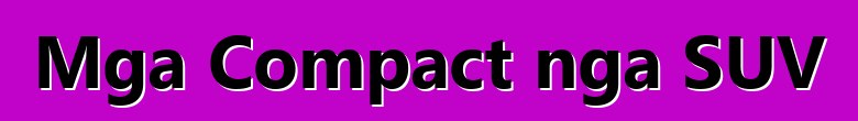 Mga Compact nga SUV