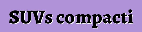 SUVs compacti