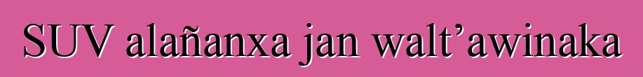 SUV alañanxa jan walt’awinaka
