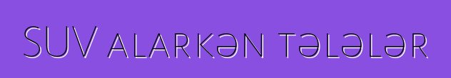 SUV alarkən tələlər