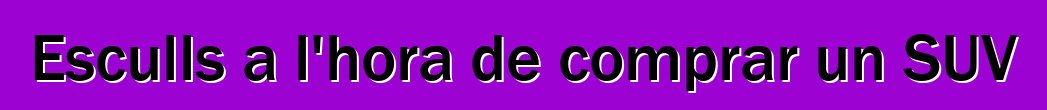 Esculls a l'hora de comprar un SUV