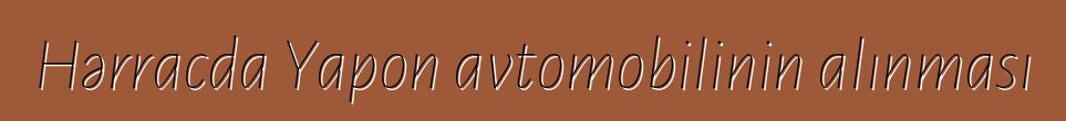 Hərracda Yapon avtomobilinin alınması