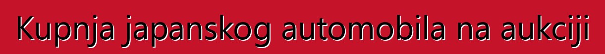 Kupnja japanskog automobila na aukciji