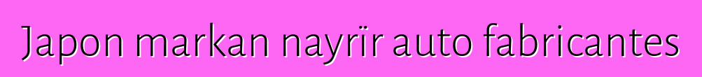 Japon markan nayrïr auto fabricantes