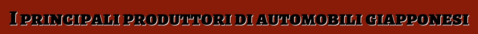 I principali produttori di automobili giapponesi
