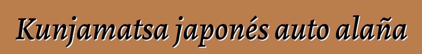 Kunjamatsa japonés auto alaña