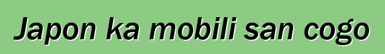 Japon ka mobili san cogo